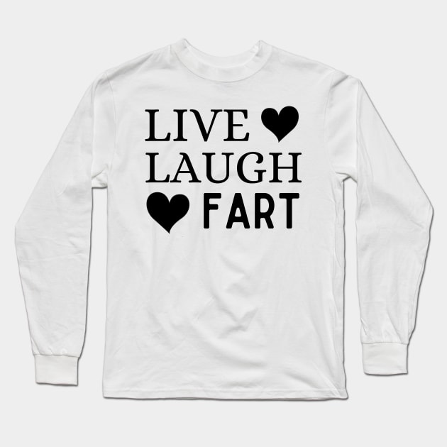 Live Laugh Fart Long Sleeve T-Shirt by Owlora Studios